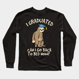 I Graduated Can I Go Back To Bed Now Gradutae Sloth Long Sleeve T-Shirt